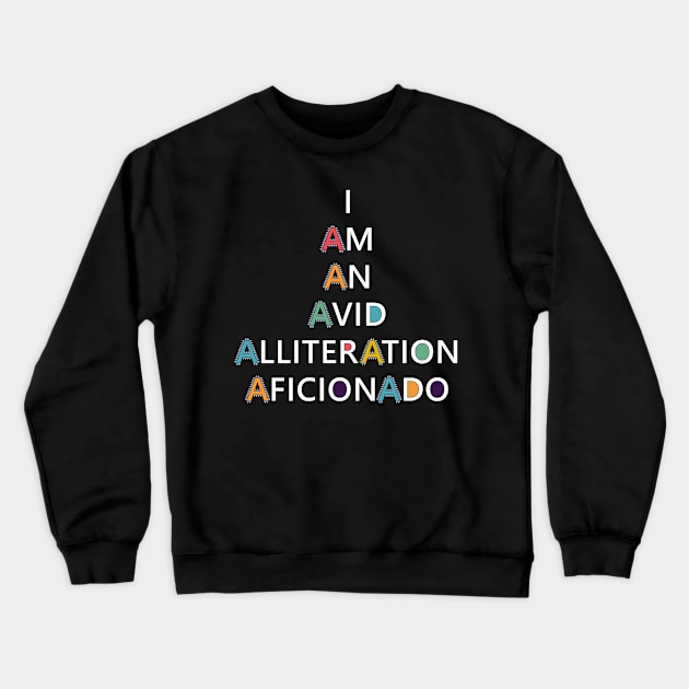 I Am An Avid Alliteration Aficionado Crewneck Sweatshirt by artfulnotebook